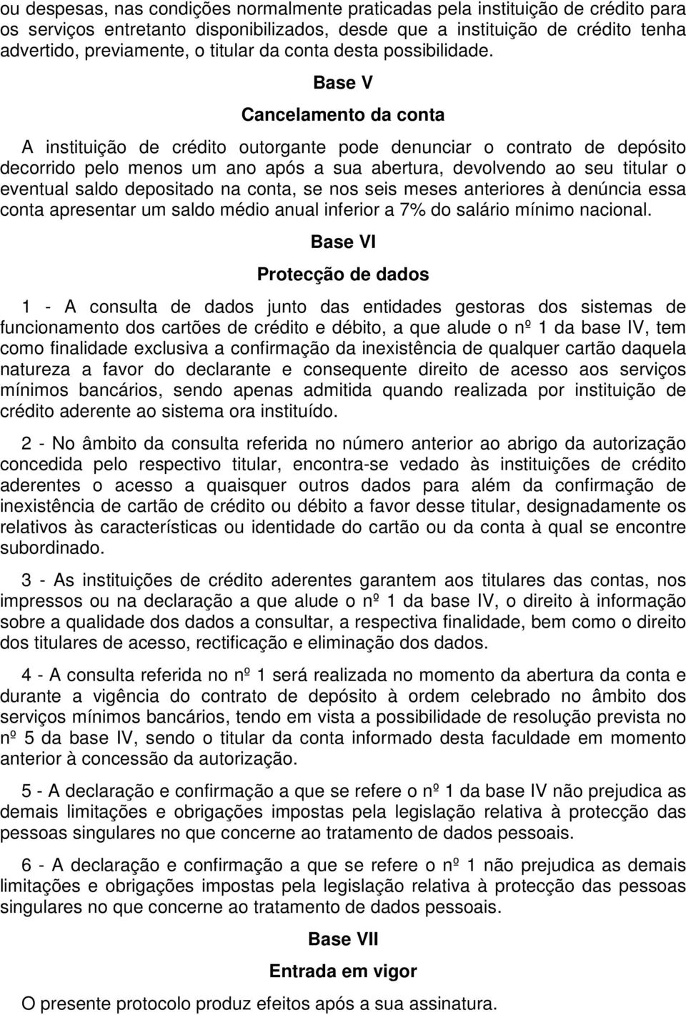 Base V Cancelamento da conta A instituição de crédito outorgante pode denunciar o contrato de depósito decorrido pelo menos um ano após a sua abertura, devolvendo ao seu titular o eventual saldo