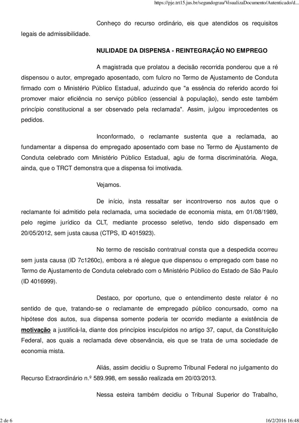 empregado aposentado, com fulcro no Termo de Ajustamento de Conduta firmado com o Ministério Público Estadual, aduzindo que "a essência do referido acordo foi promover maior eficiência no serviço