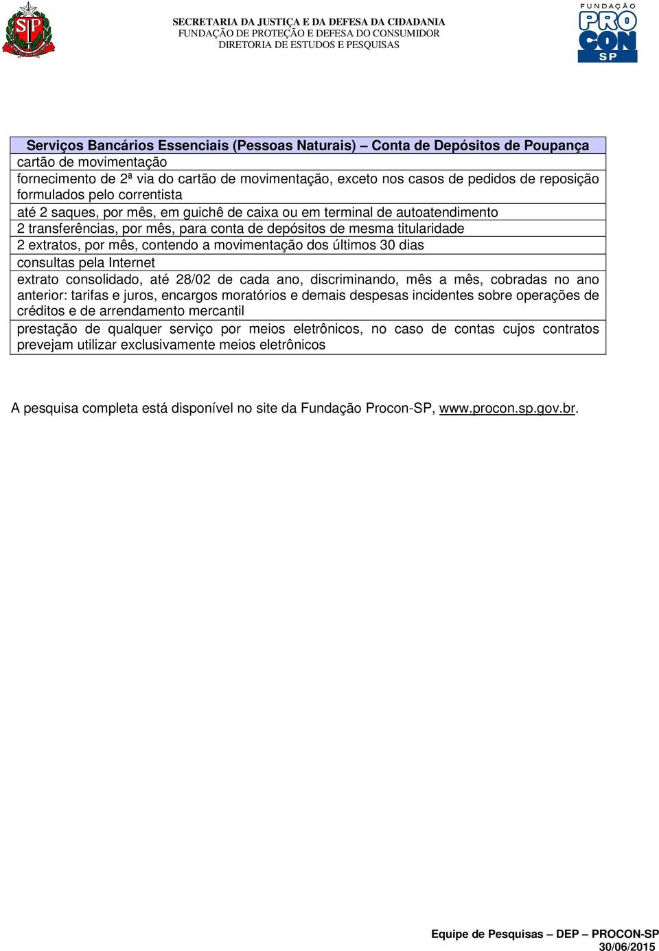 contendo a movimentação dos últimos 30 dias consultas pela Internet extrato consolidado, até 28/02 de cada ano, discriminando, mês a mês, cobradas no ano anterior: tarifas e juros, encargos