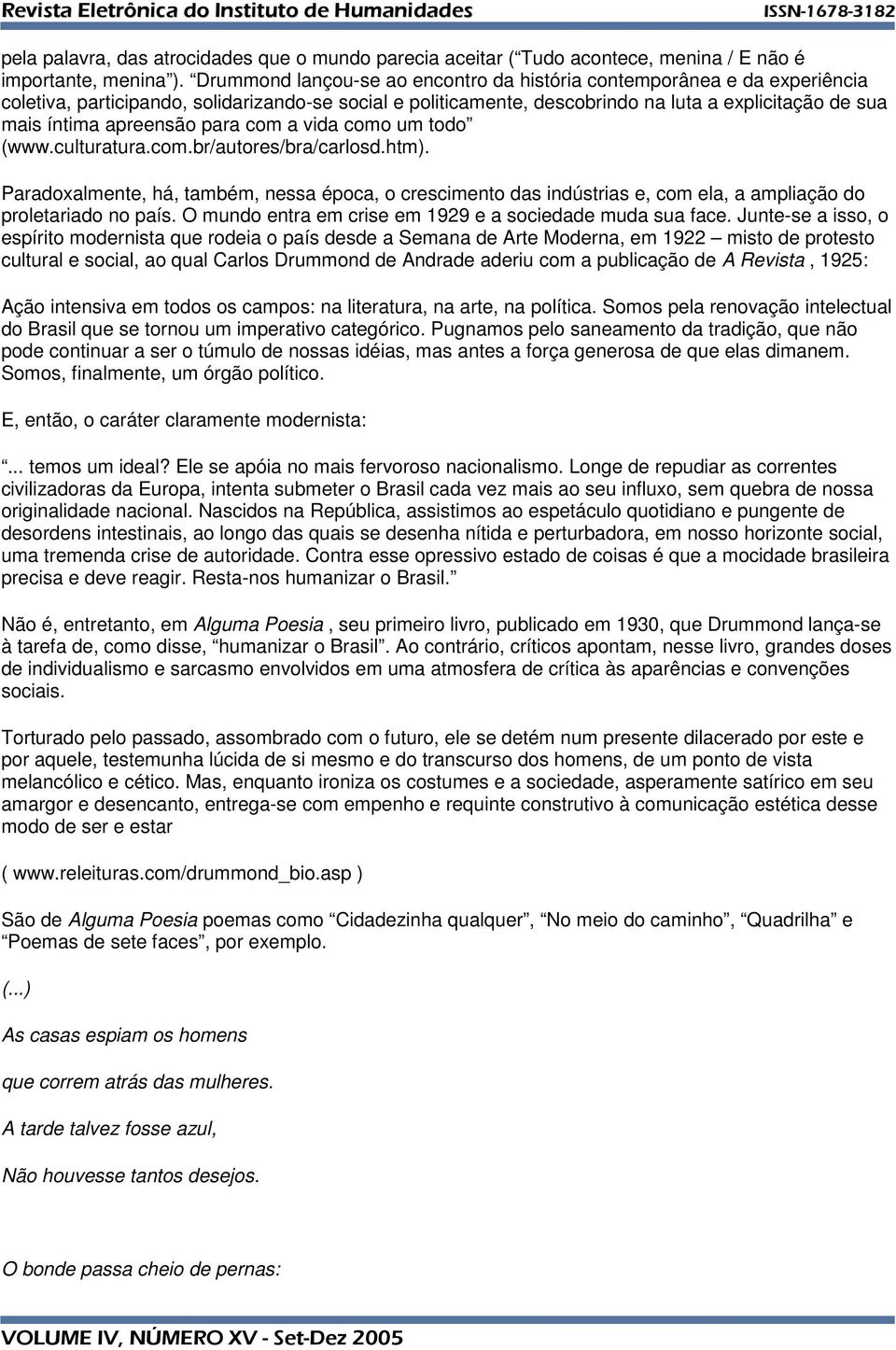 apreensão para com a vida como um todo (www.culturatura.com.br/autores/bra/carlosd.htm).