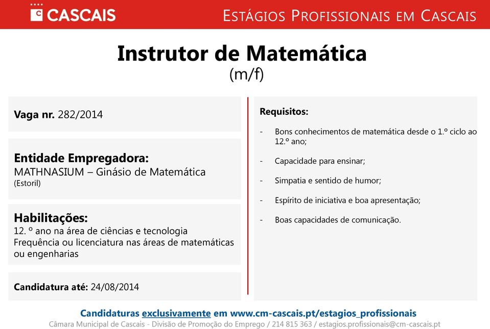 Requisitos: - Bons conhecimentos de matemática desde o 1.º ciclo ao 12.