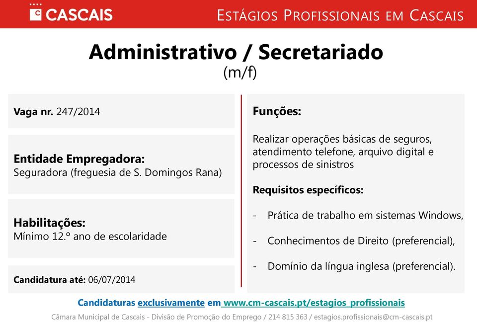 º ano de escolaridade Candidatura até: 06/07/2014 Realizar operações básicas de seguros,