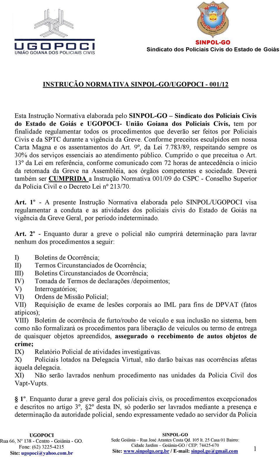 783/89, respeitando sempre os 30% dos serviços essenciais ao atendimento público. Cumprido o que preceitua o Art.