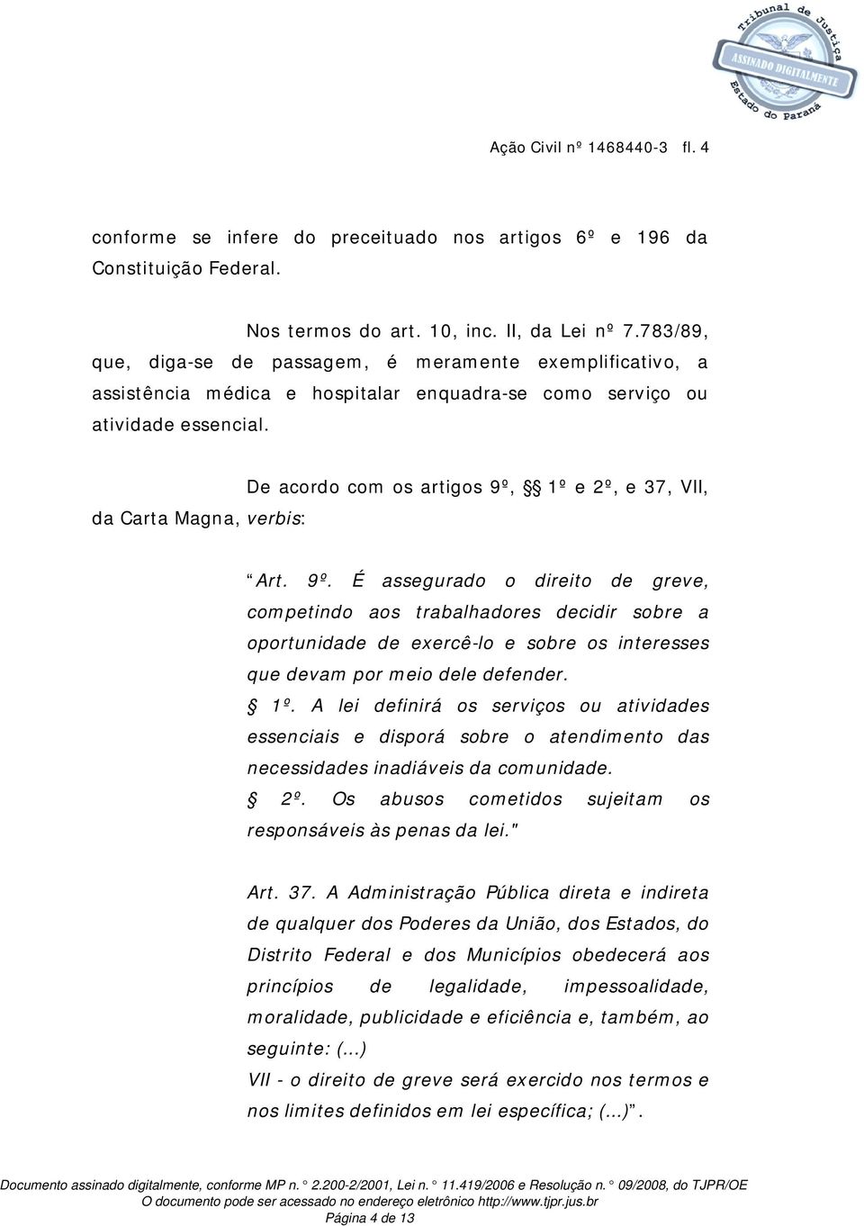 da Carta Magna, verbis: De acordo com os artigos 9º,