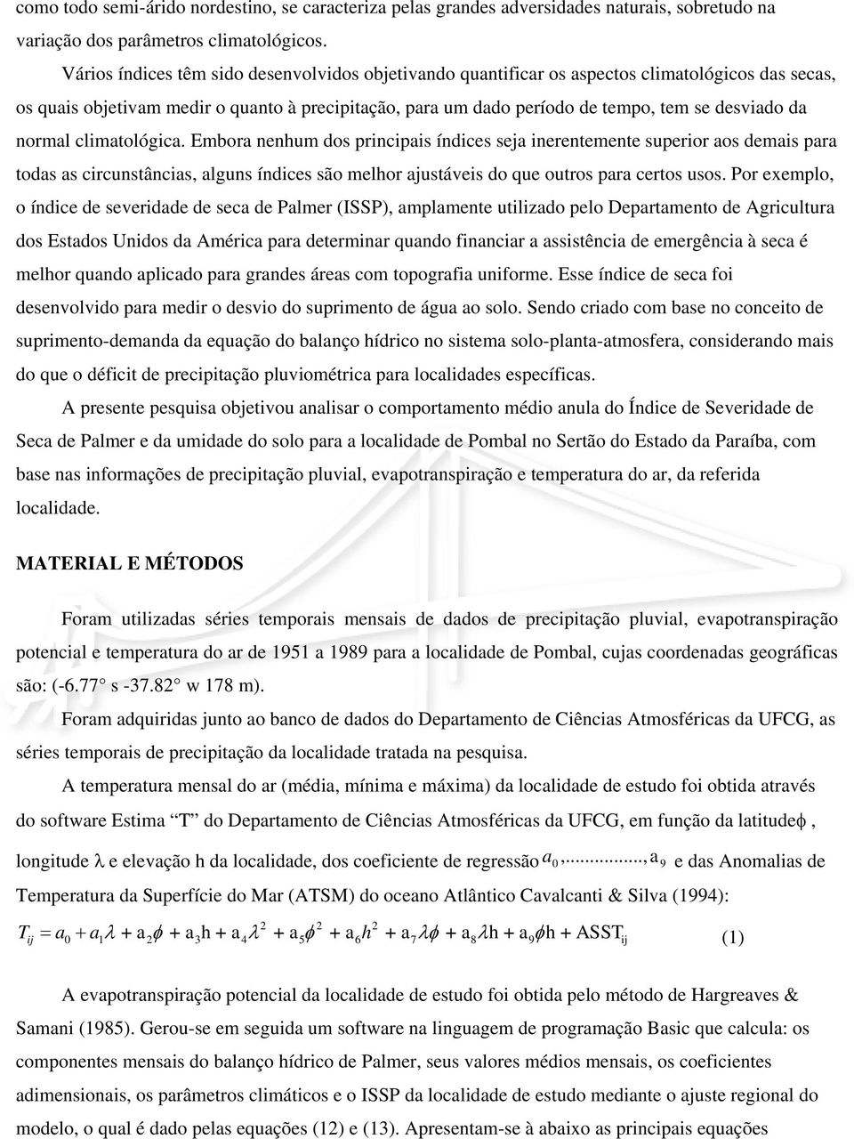 clmatológca. Embora nenhum dos prncpas índces seja nerentemente superor aos demas para todas as crcunstâncas, alguns índces são melhor ajustáves do que outros para certos usos.