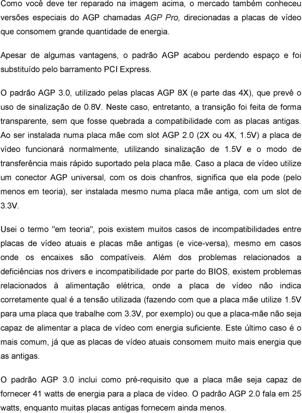 0, utilizado pelas placas AGP 8X (e parte das 4X), que prevê o uso de sinalização de 0.8V.