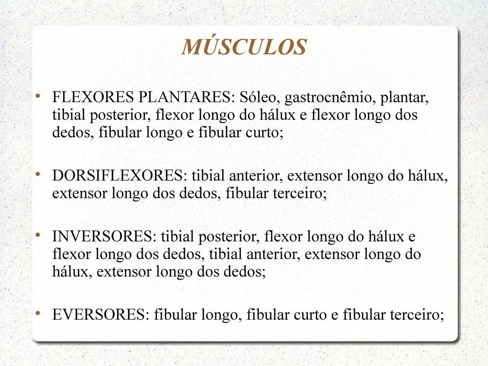 dos dedos, fibular terceiro; INVERSORES: tibial posterior, flexor longo do hálux e flexor longo dos dedos, tibial