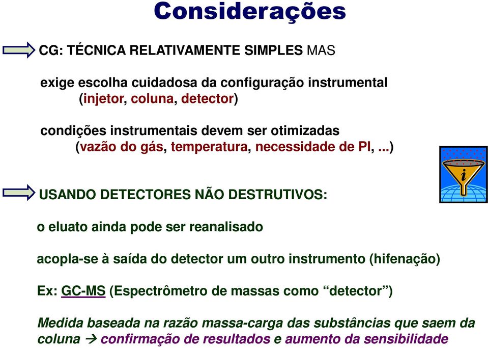 ..) USANDO DETECTORES NÃO DESTRUTIVOS: o eluato ainda pode ser reanalisado acopla-se à saída do detector um outro instrumento