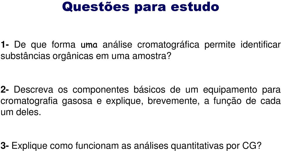 2- Descreva os componentes básicos de um equipamento para cromatografia