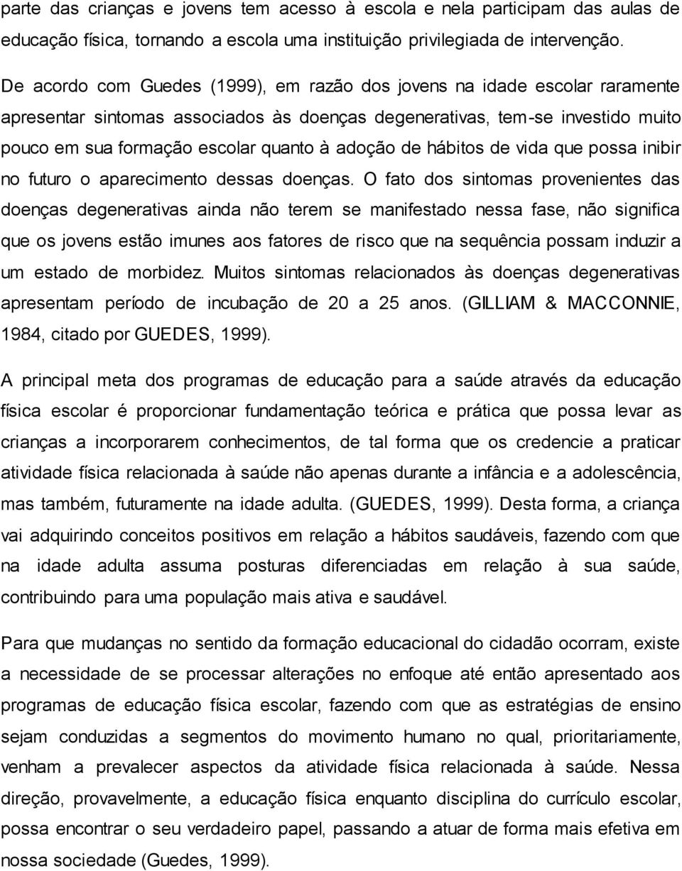 adoção de hábitos de vida que possa inibir no futuro o aparecimento dessas doenças.