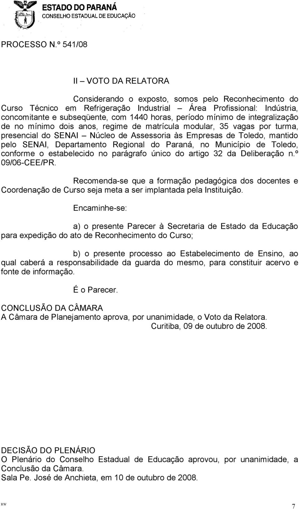 Regional do Paraná, no Município de Toledo, conforme o estabelecido no parágrafo único do artigo 32 da Deliberação n.º 09/06-CEE/PR.