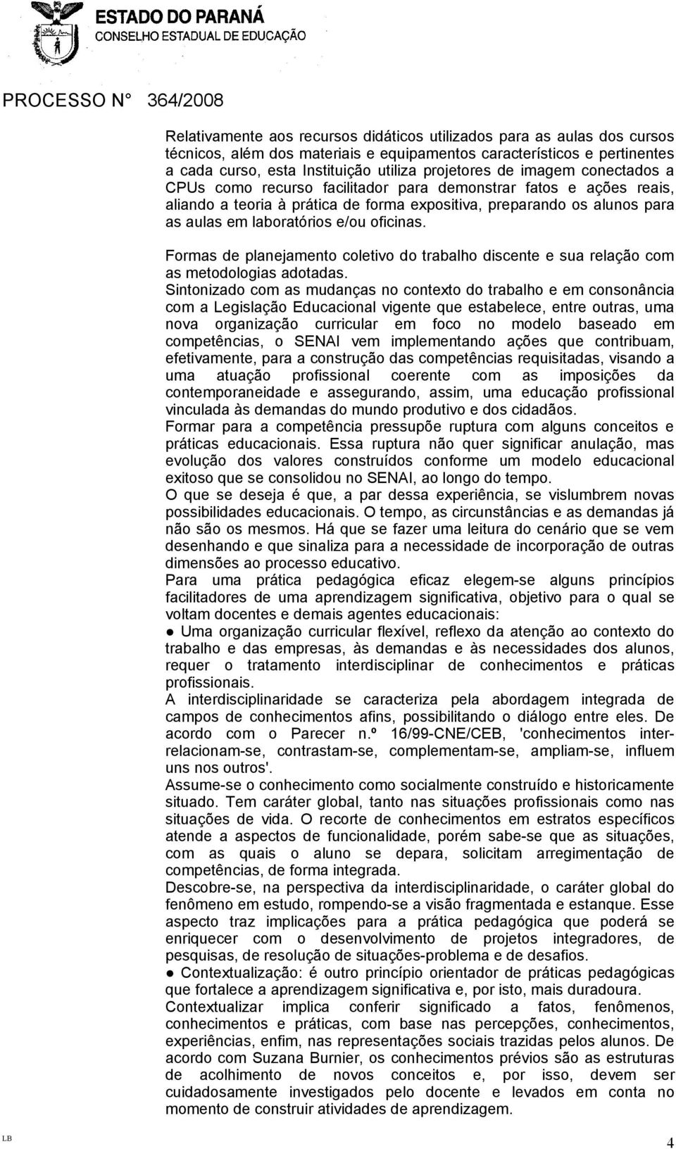 Formas de planejamento coletivo do trabalho discente e sua relação com as metodologias adotadas.