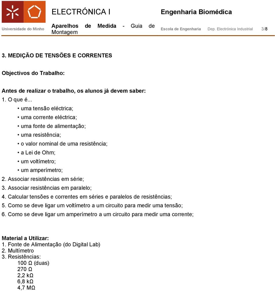 Associar resistências em série; 3. Associar resistências em paralelo; 4. Calcular tensões e correntes em séries e paralelos de resistências; 5.