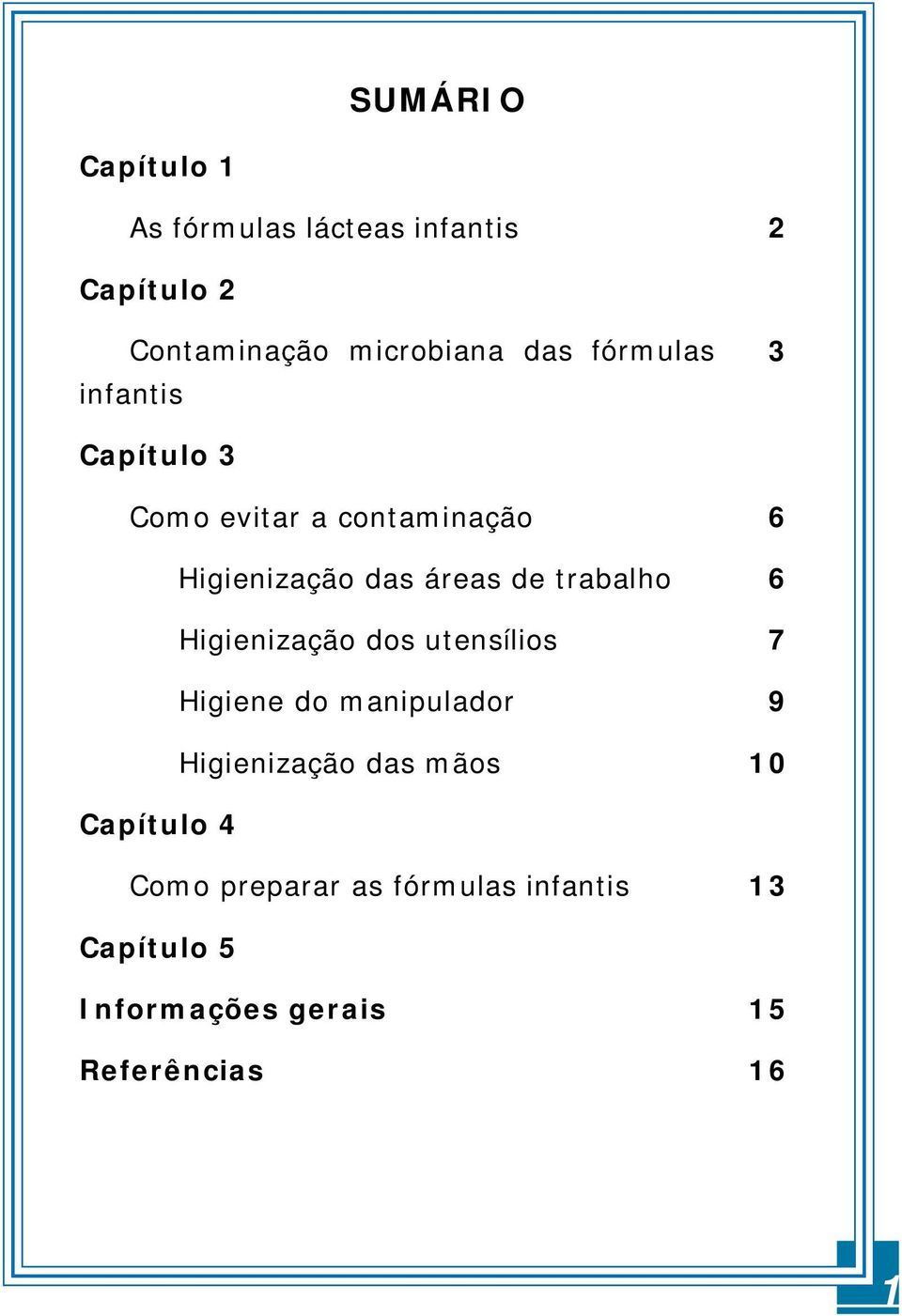 trabalho 6 Higienização dos utensílios 7 Higiene do manipulador 9 Higienização das mãos 10