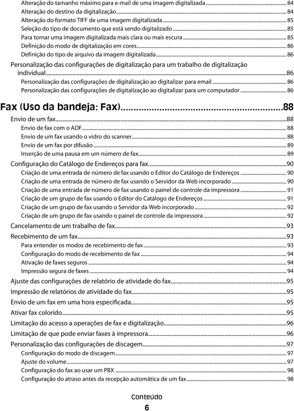 .. 86 Definição do tipo de arquivo da imagem digitalizada... 86 Personalização das configurações de digitalização para um trabalho de digitalização individual.