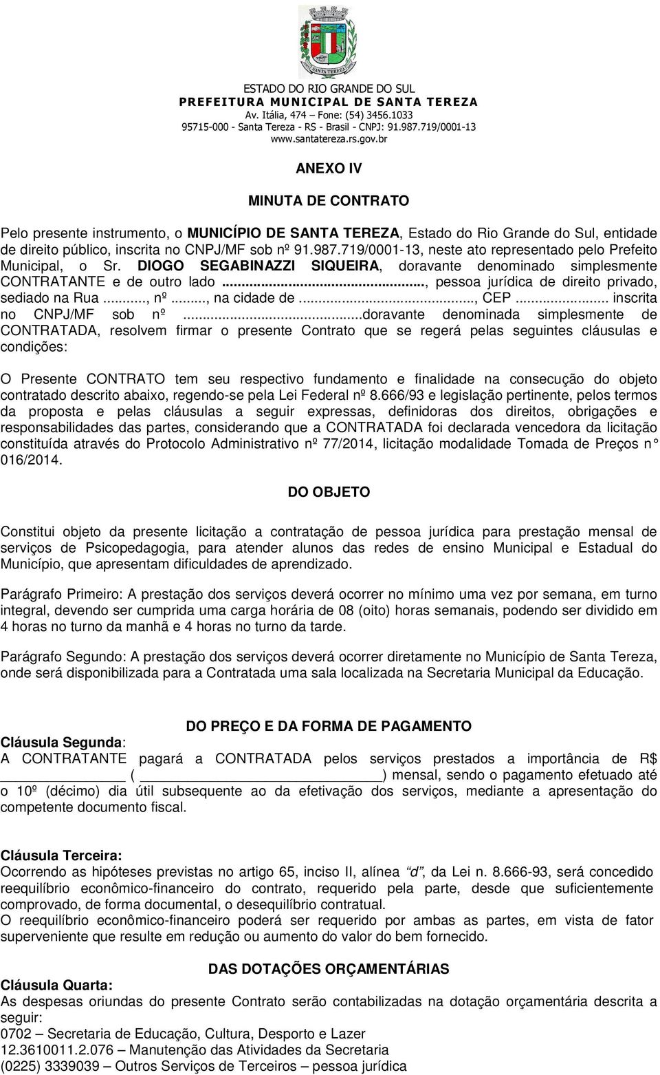 .., pessoa jurídica de direito privado, sediado na Rua..., nº..., na cidade de..., CEP... inscrita no CNPJ/MF sob nº.