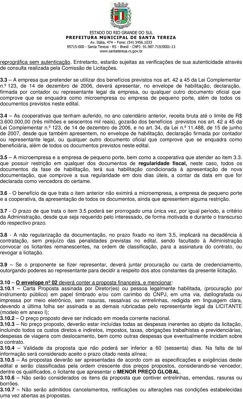 º 123, de 14 de dezembro de 2006, deverá apresentar, no envelope de habilitação, declaração, firmada por contador ou representante legal da empresa, ou qualquer outro documento oficial que comprove