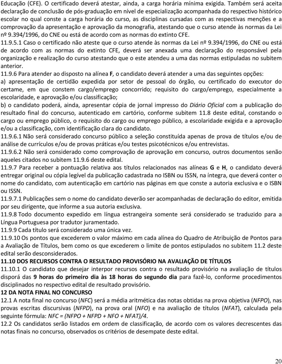 as respectivas menções e a comprovação da apresentação e aprovação da monografia, atestando que o curso atende às normas da Lei nº 9.394/1996, do CNE ou está de acordo com as normas do extinto CFE.