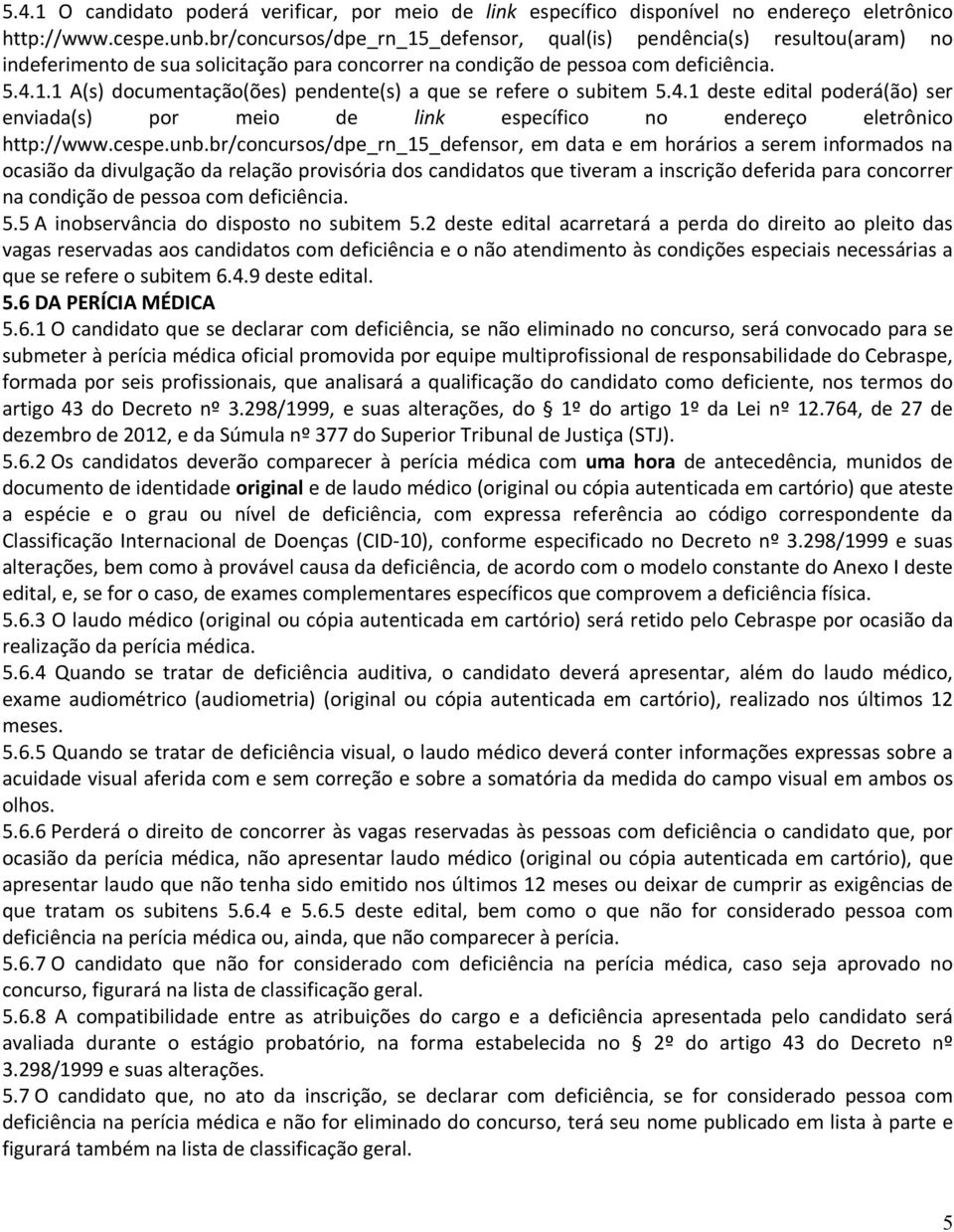 4.1 deste edital poderá(ão) ser enviada(s) por meio de link específico no endereço eletrônico http://www.cespe.unb.