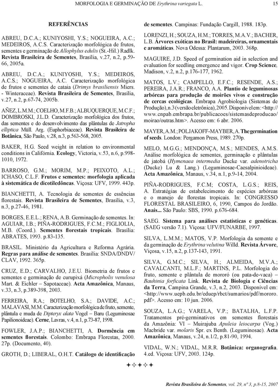 - Winteraceae). Revista Brasileira de Sementes, Brasília, v.27, n.2, p.67-74, 25b. AÑEZ, L.M.M.; COELHO, M.F.B.; ALBUQUERQUE, M.C.F.; DO