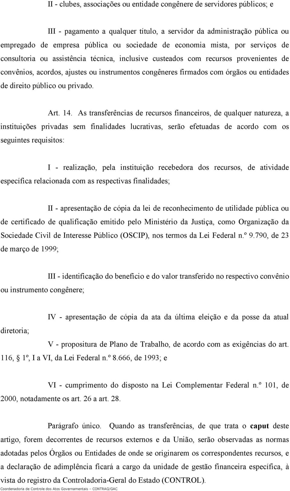entidades de direito público ou privado. Art. 14.