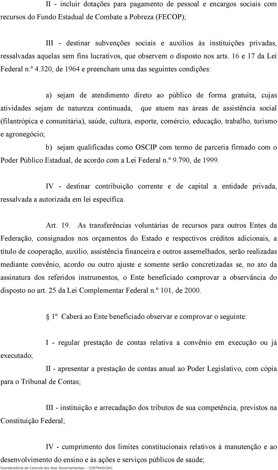 320, de 1964 e preencham uma das seguintes condições: a) sejam de atendimento direto ao público de forma gratuita, cujas atividades sejam de natureza continuada, que atuem nas áreas de assistência