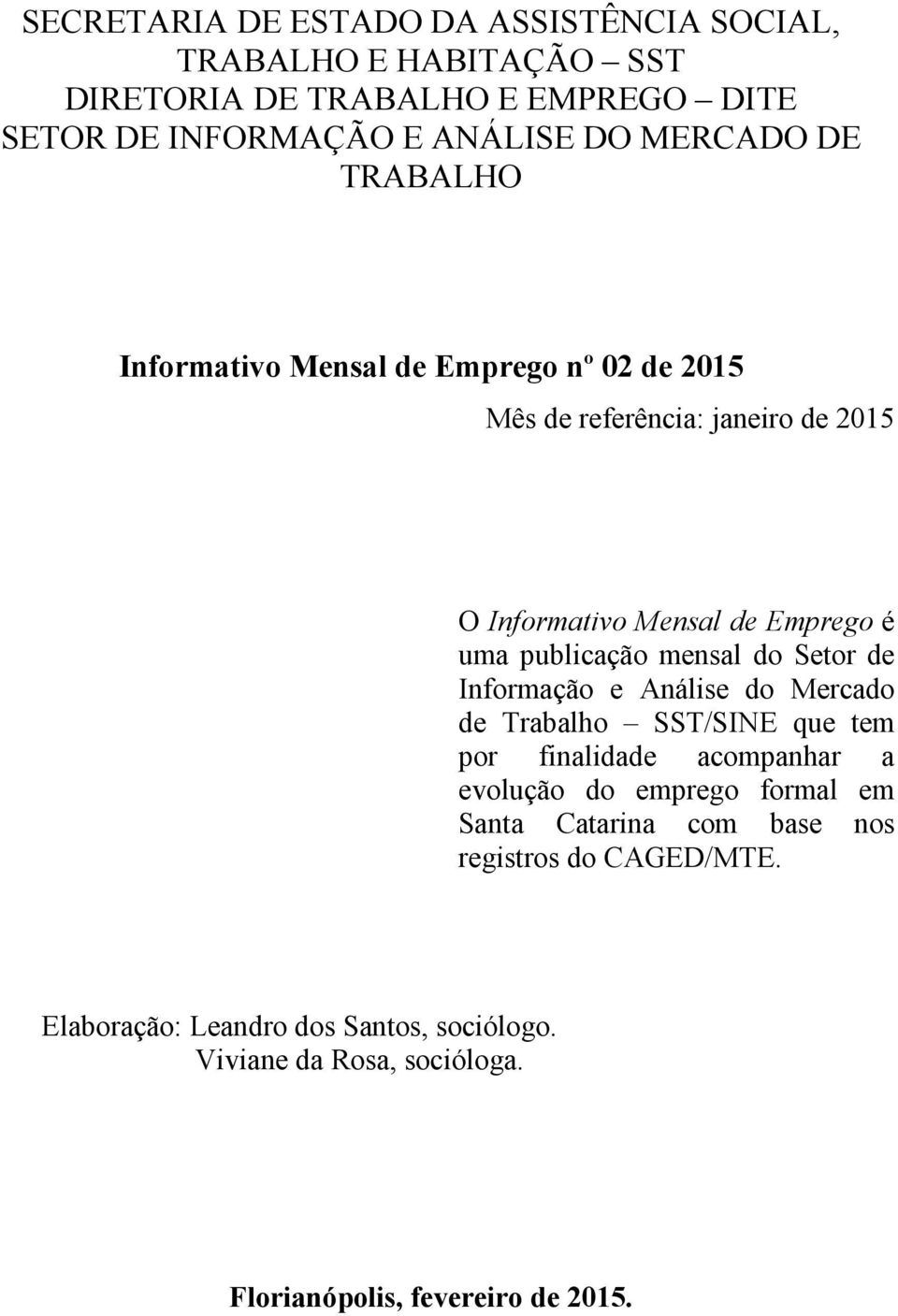 publicação mensal do Setor de Informação e Análise do Mercado de Trabalho SST/SINE que tem por finalidade acompanhar a evolução do emprego formal