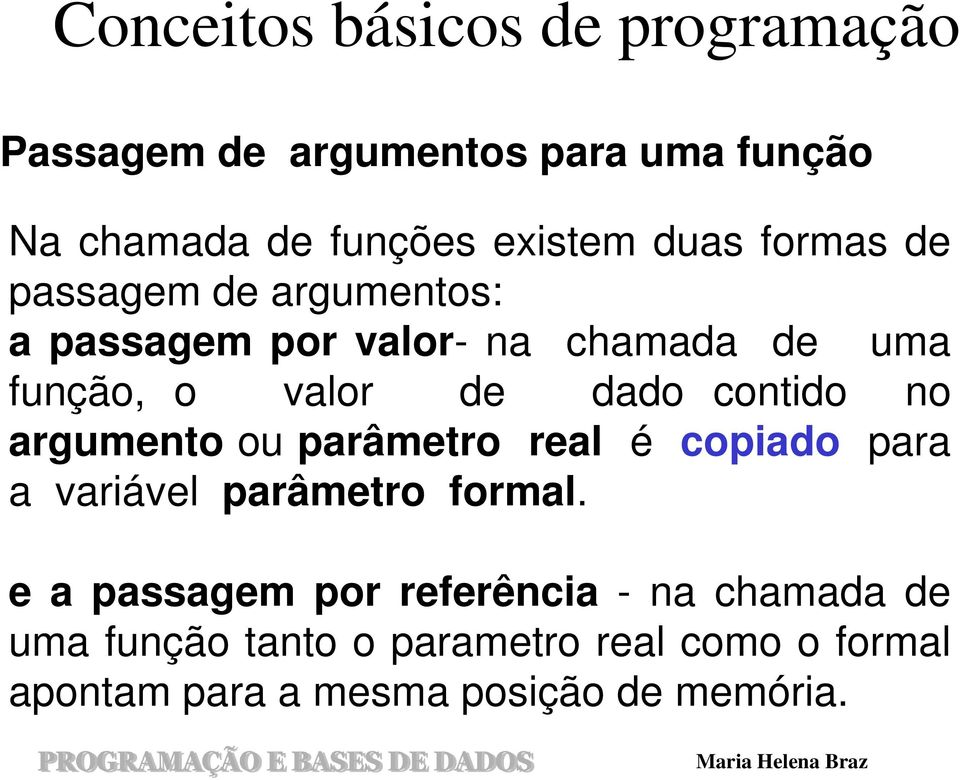 ou parâmetro real é copiado para a variável parâmetro formal.