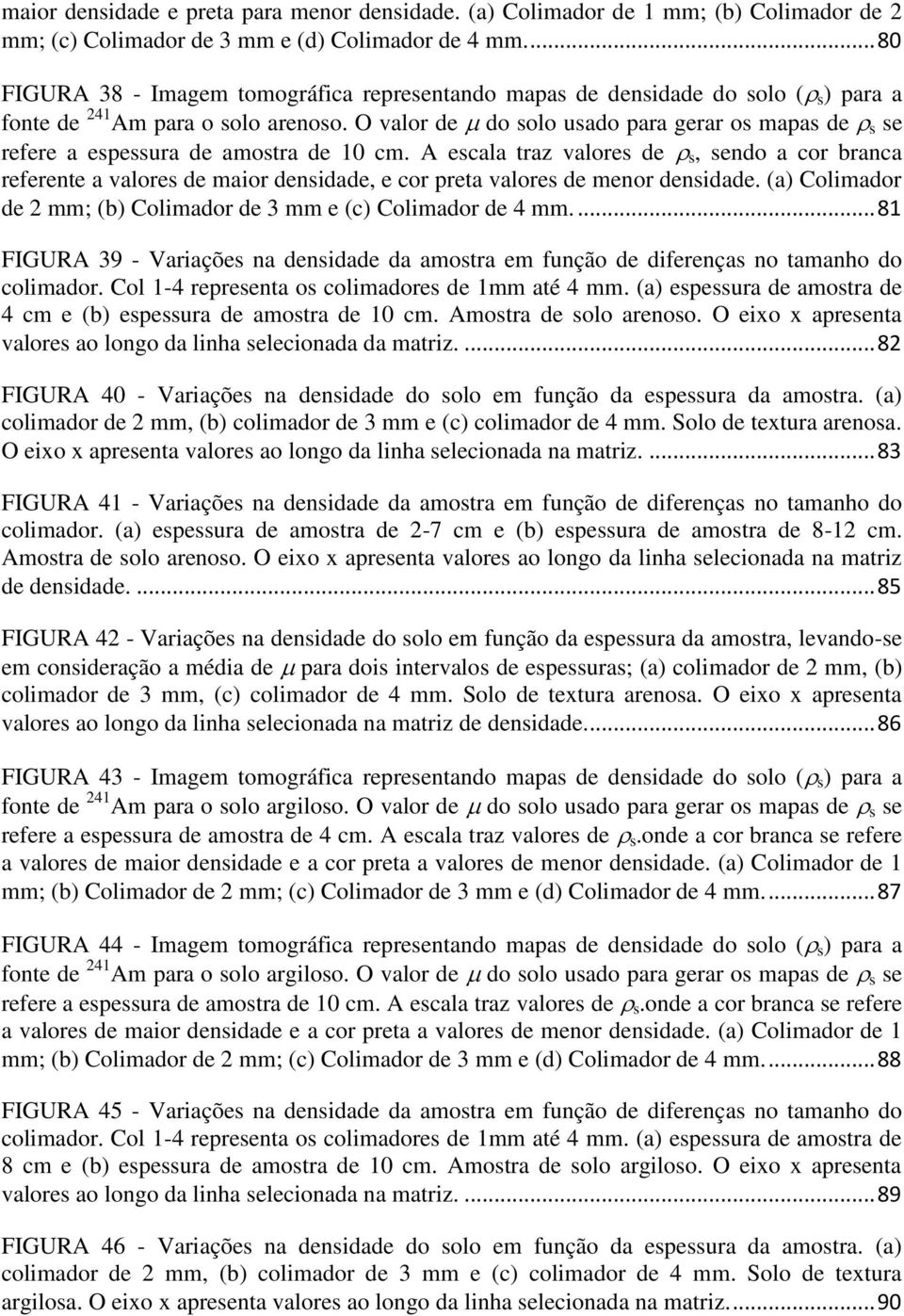 O valor de do solo usado para gerar os mapas de s se refere a espessura de amostra de 10 cm.