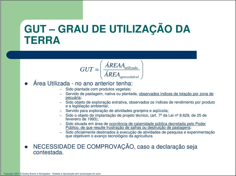 atividades granjeira e aqüícola; Sido o objeto de implantação de projeto técnico, (art. 7º da Lei nº 8.