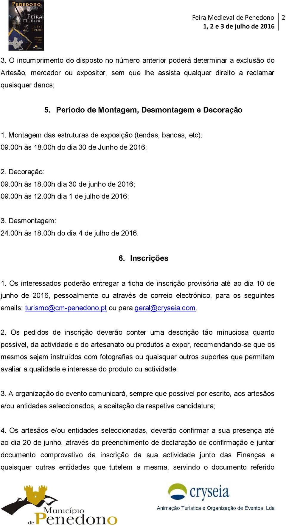 00h às 12.00h dia 1 de julho de 2016; 3. Desmontagem: 24.00h às 18.00h do dia 4 de julho de 2016. 6. Inscrições 1.