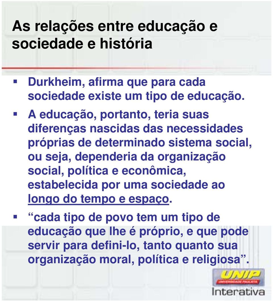 dependeria da organização social, política e econômica, estabelecida por uma sociedade ao longo do tempo e espaço.