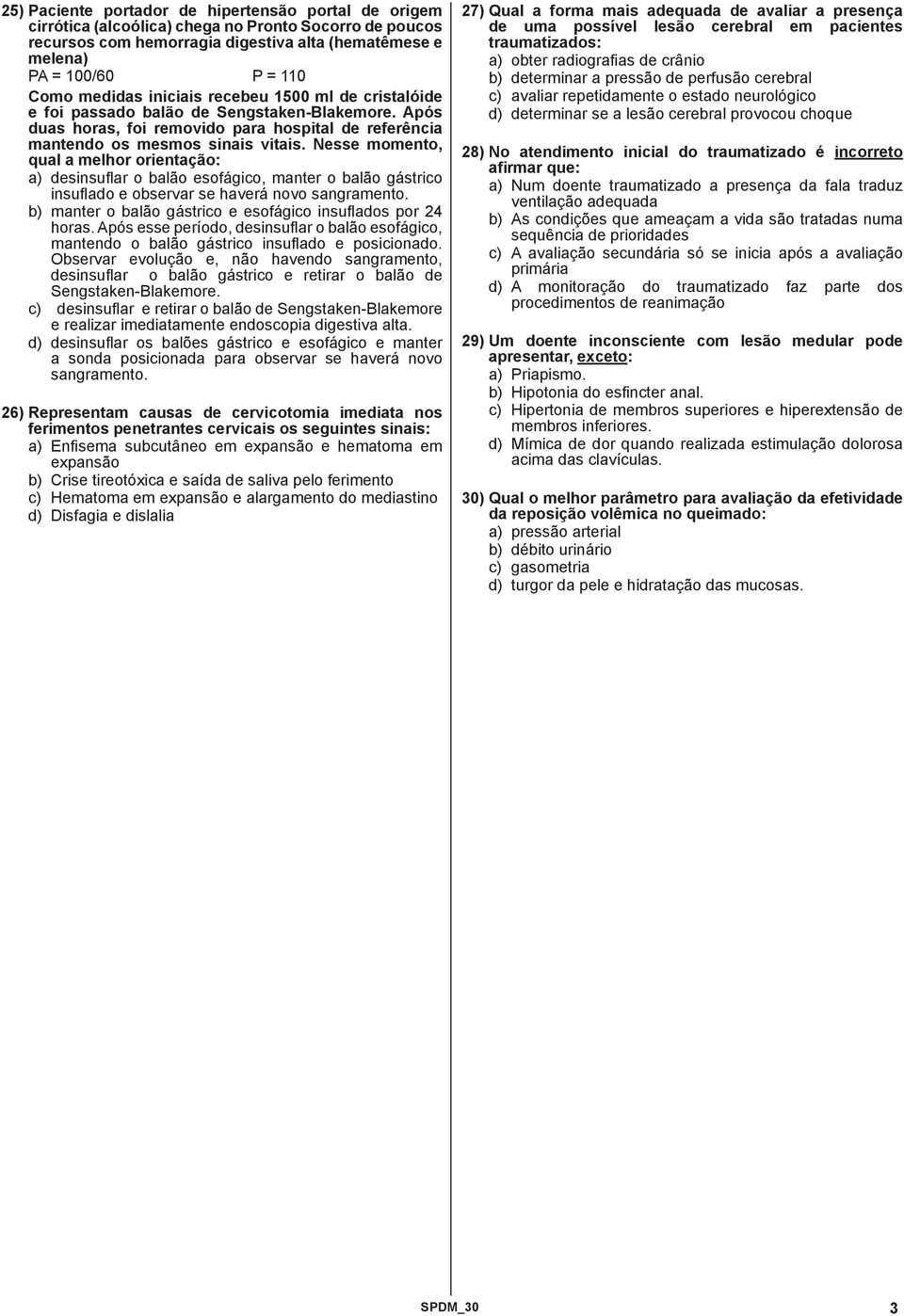 Nesse momento, qual a melhor orientação: a) desinsuflar o balão esofágico, manter o balão gástrico insuflado e observar se haverá novo sangramento.