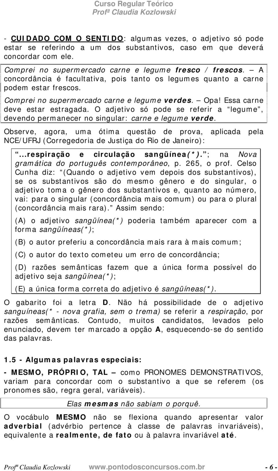 O adjetivo só pode se referir a legume, devendo permanecer no singular: carne e legume verde.