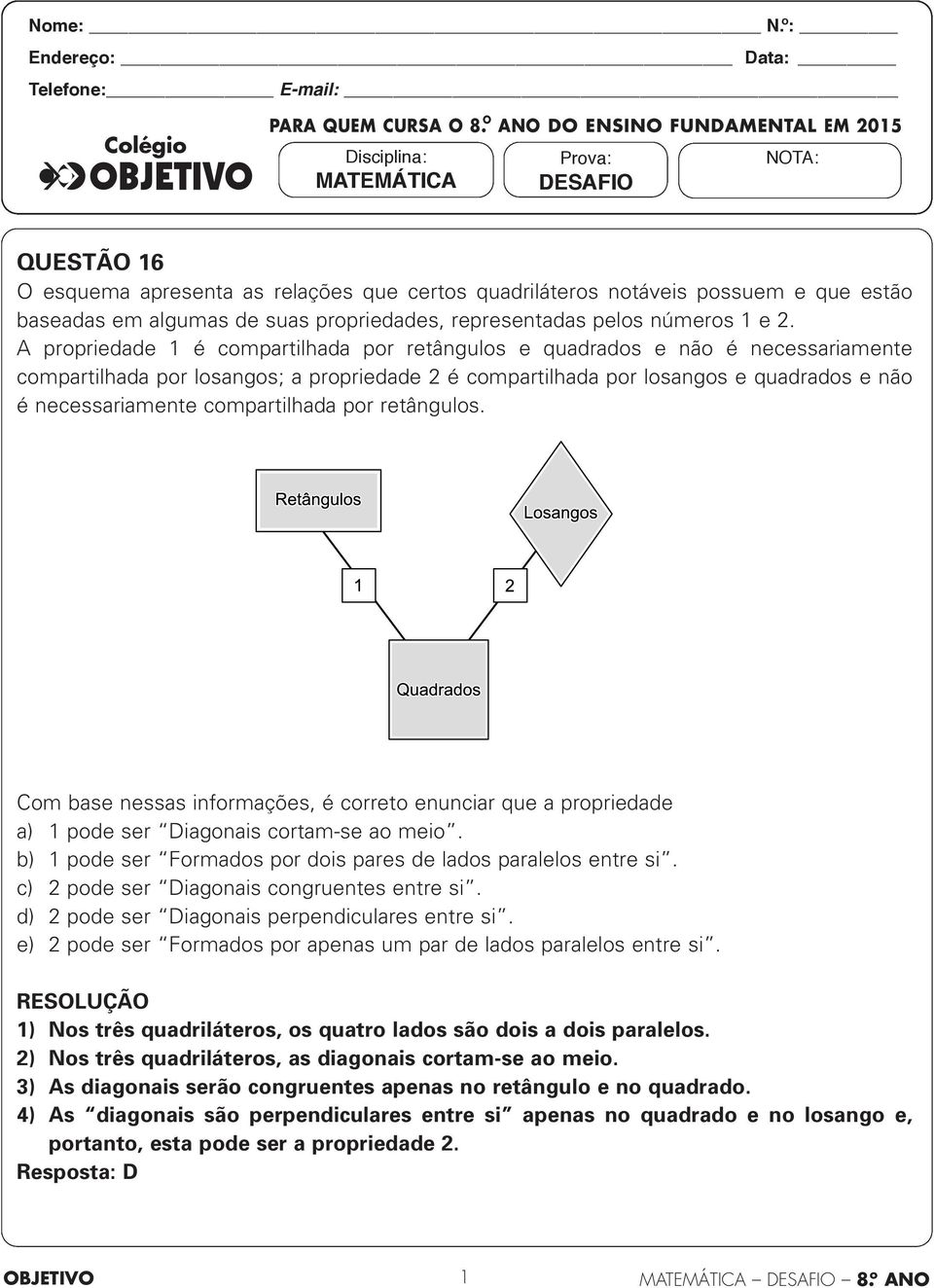 quadriláteros notáveis possuem e que estão baseadas em algumas de suas propriedades, representadas pelos números 1 e 2.