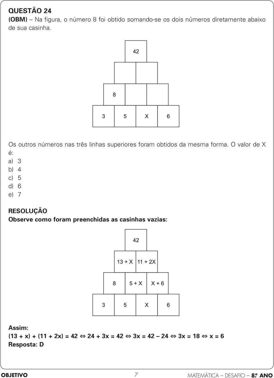 Os outros números nas três linhas superiores foram obtidos da mesma forma.