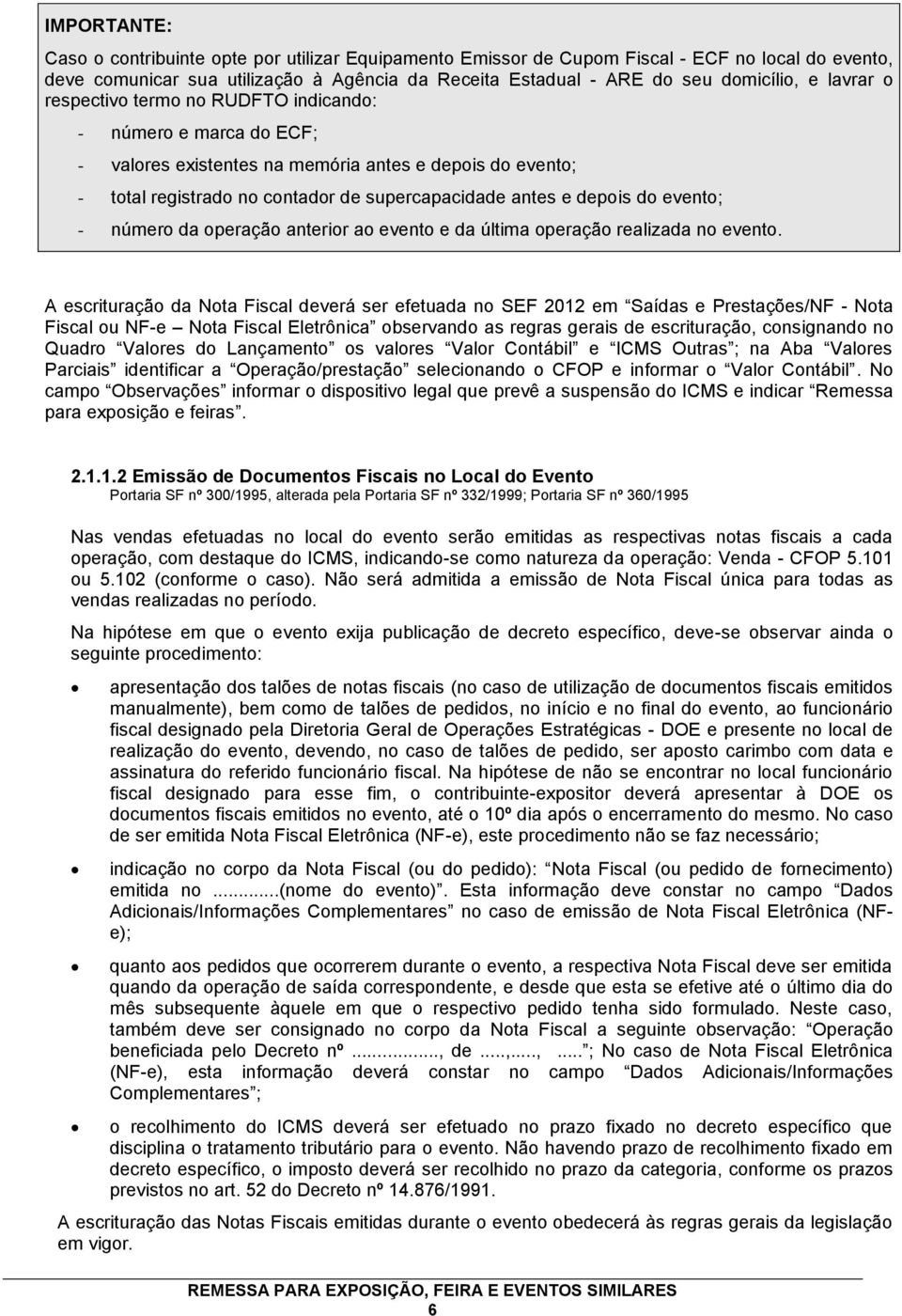 evento; - número da operação anterior ao evento e da última operação realizada no evento.