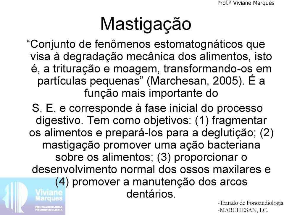 e corresponde à fase inicial do processo digestivo.