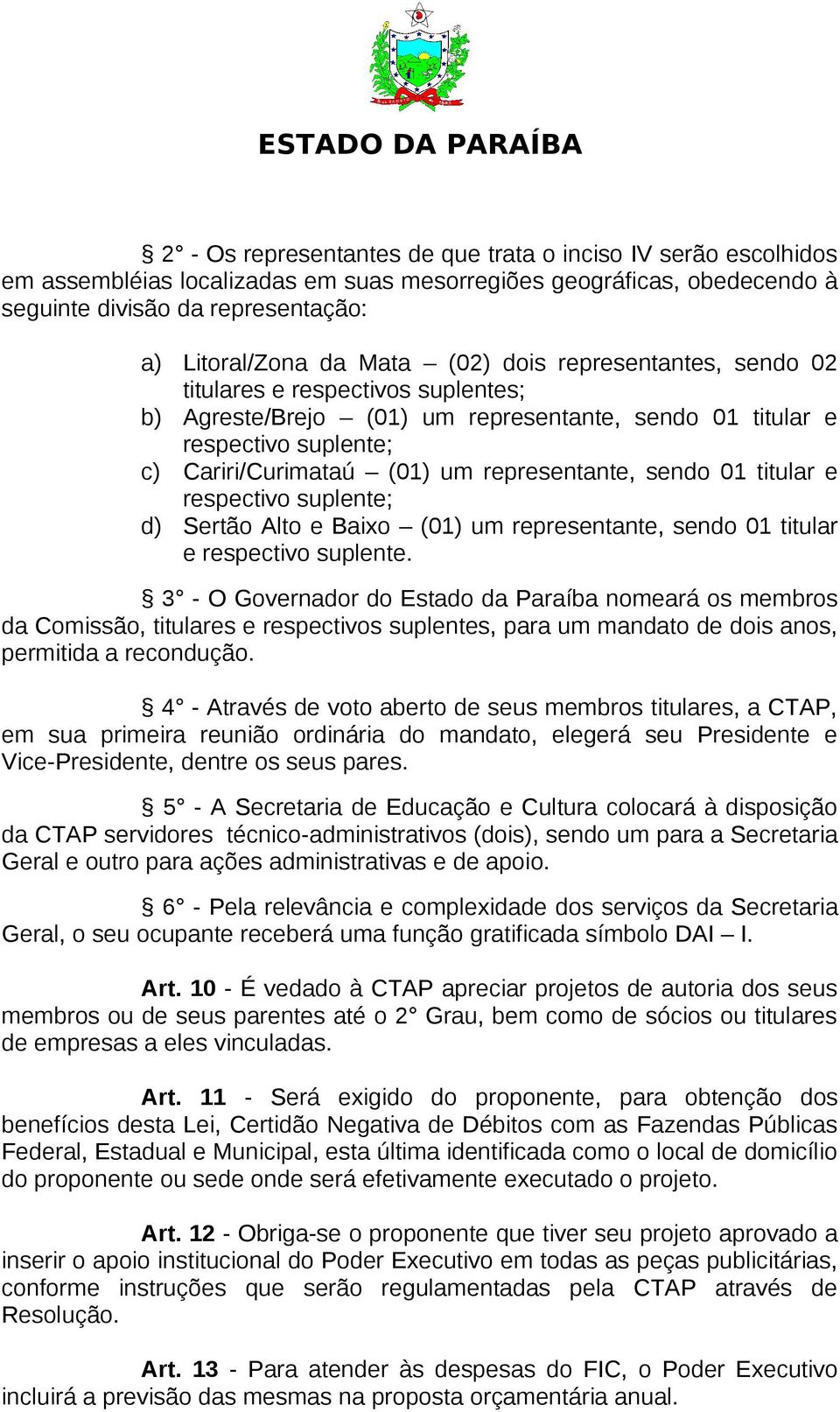 01 titular e respectivo suplente; d) Sertão Alto e Baixo (01) um representante, sendo 01 titular e respectivo suplente.