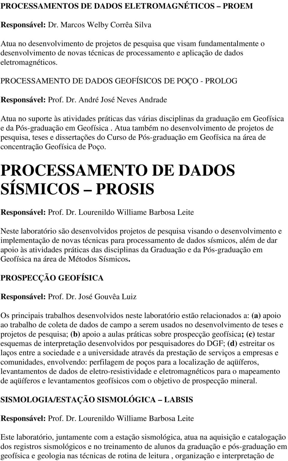 PROCESSAMENTO DE DADOS GEOFÍSICOS DE POÇO - PROLOG Responsável: Prof. Dr.