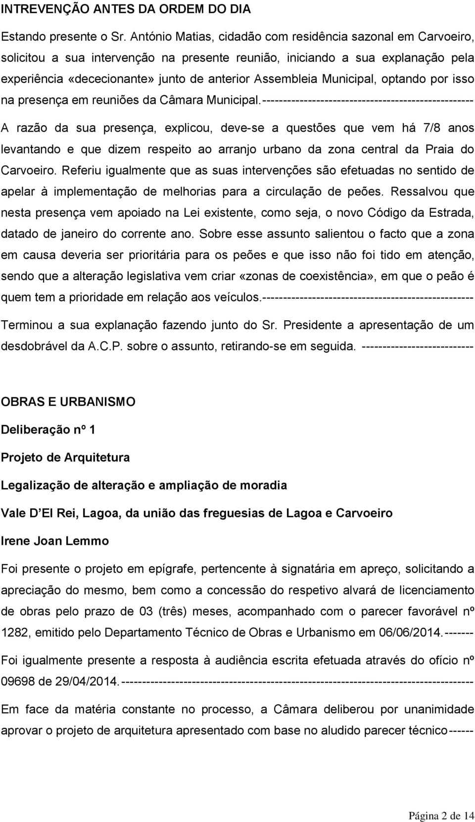 Municipal, optando por isso na presença em reuniões da Câmara Municipal.