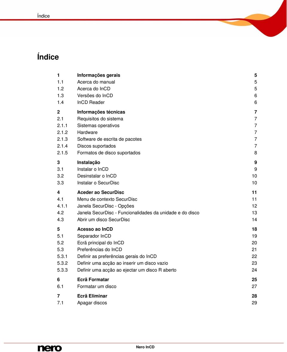 3 Instalar o SecurDisc 10 4 Aceder ao SecurDisc 11 4.1 Menu de contexto SecurDisc 11 4.1.1 Janela SecurDisc - Opções 12 4.2 Janela SecurDisc - Funcionalidades da unidade e do disco 13 4.