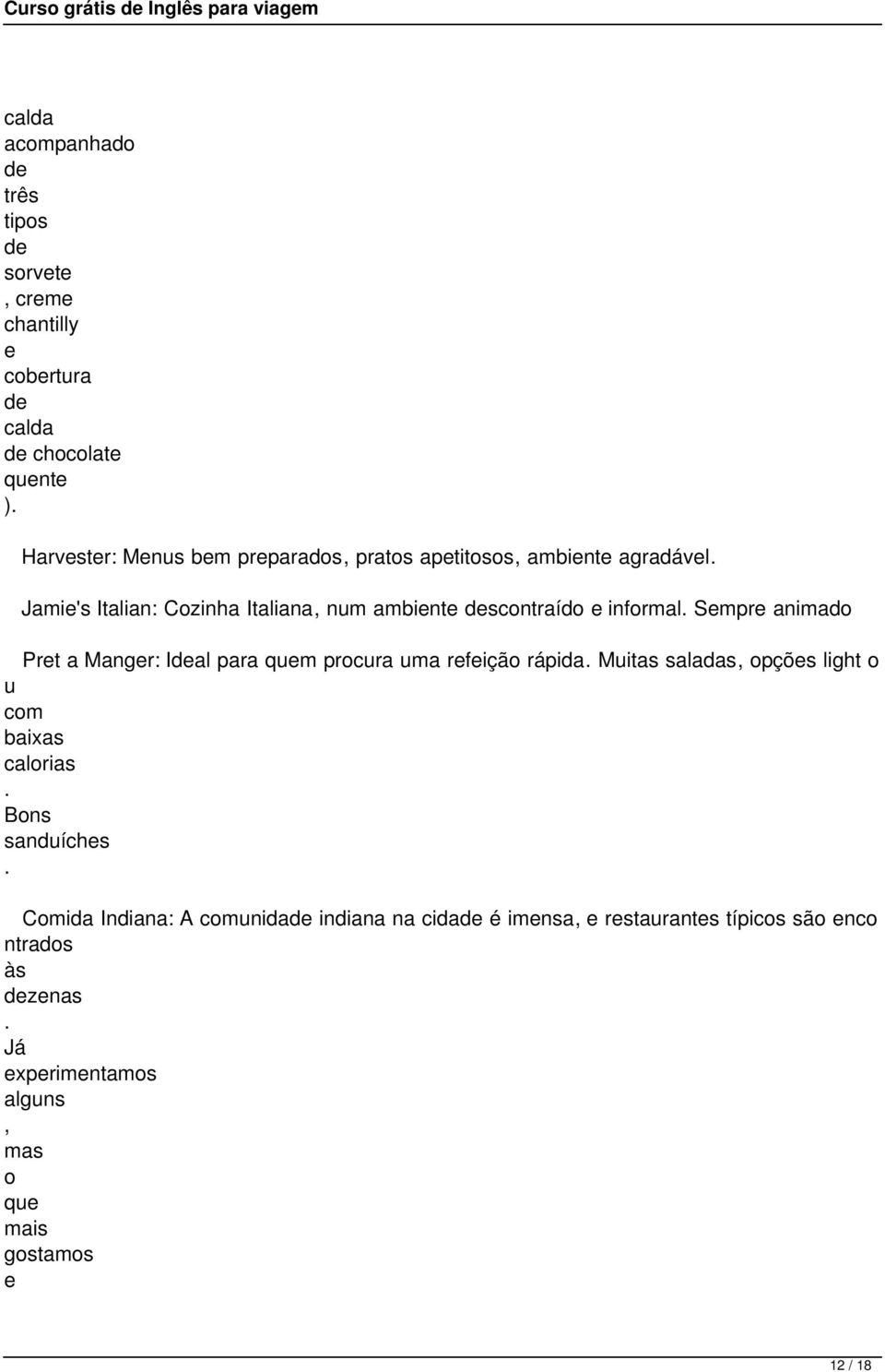 Mangr: Ial para qum procura uma rfição rápida Muitas saladas opçõs light o u com baixas calorias Bons sanduíchs Comida Indiana: