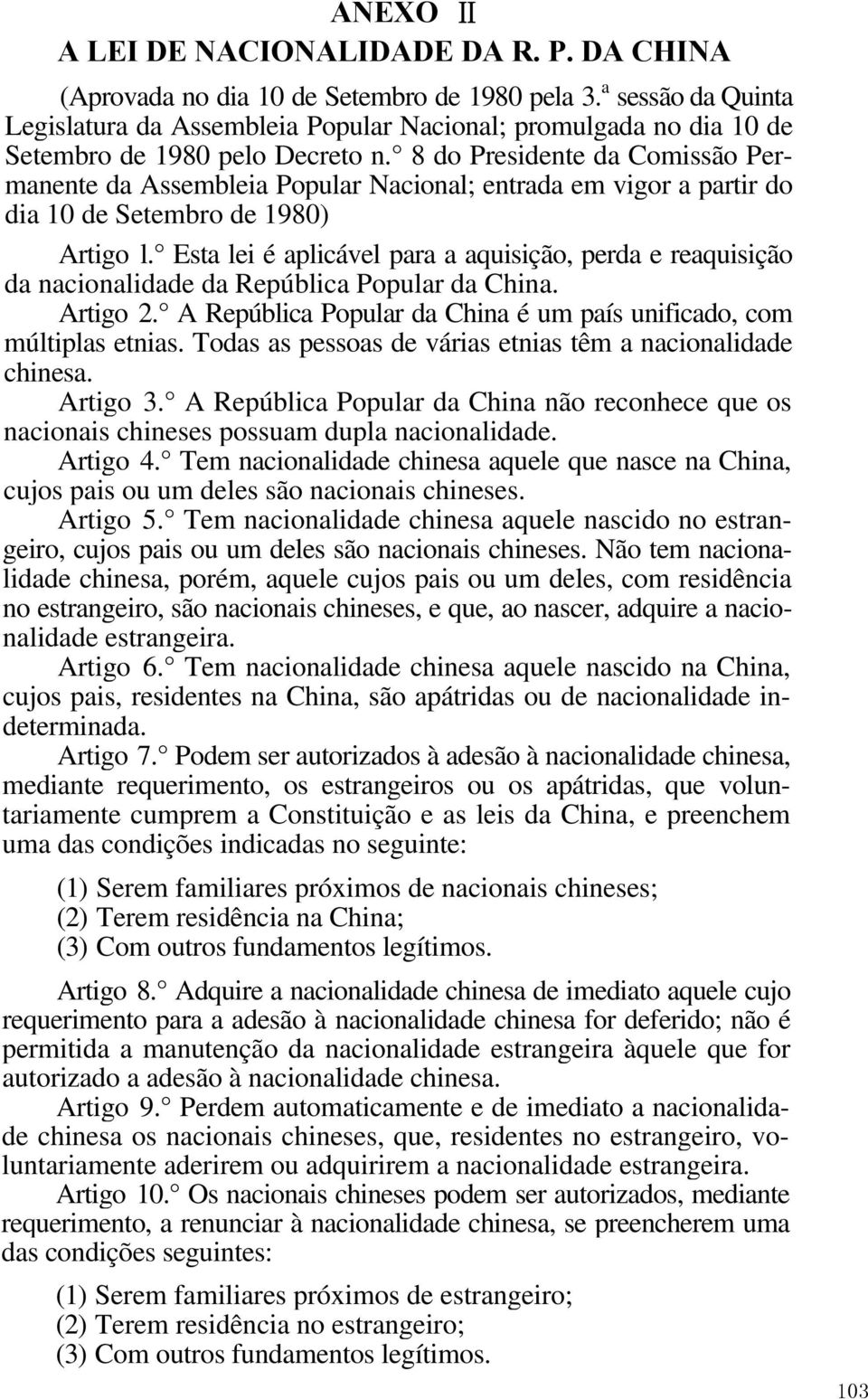 8 do Presidente da Comissão Permanente da Assembleia Popular Nacional; entrada em vigor a partir do dia 10 de Setembro de 1980) Artigo l.