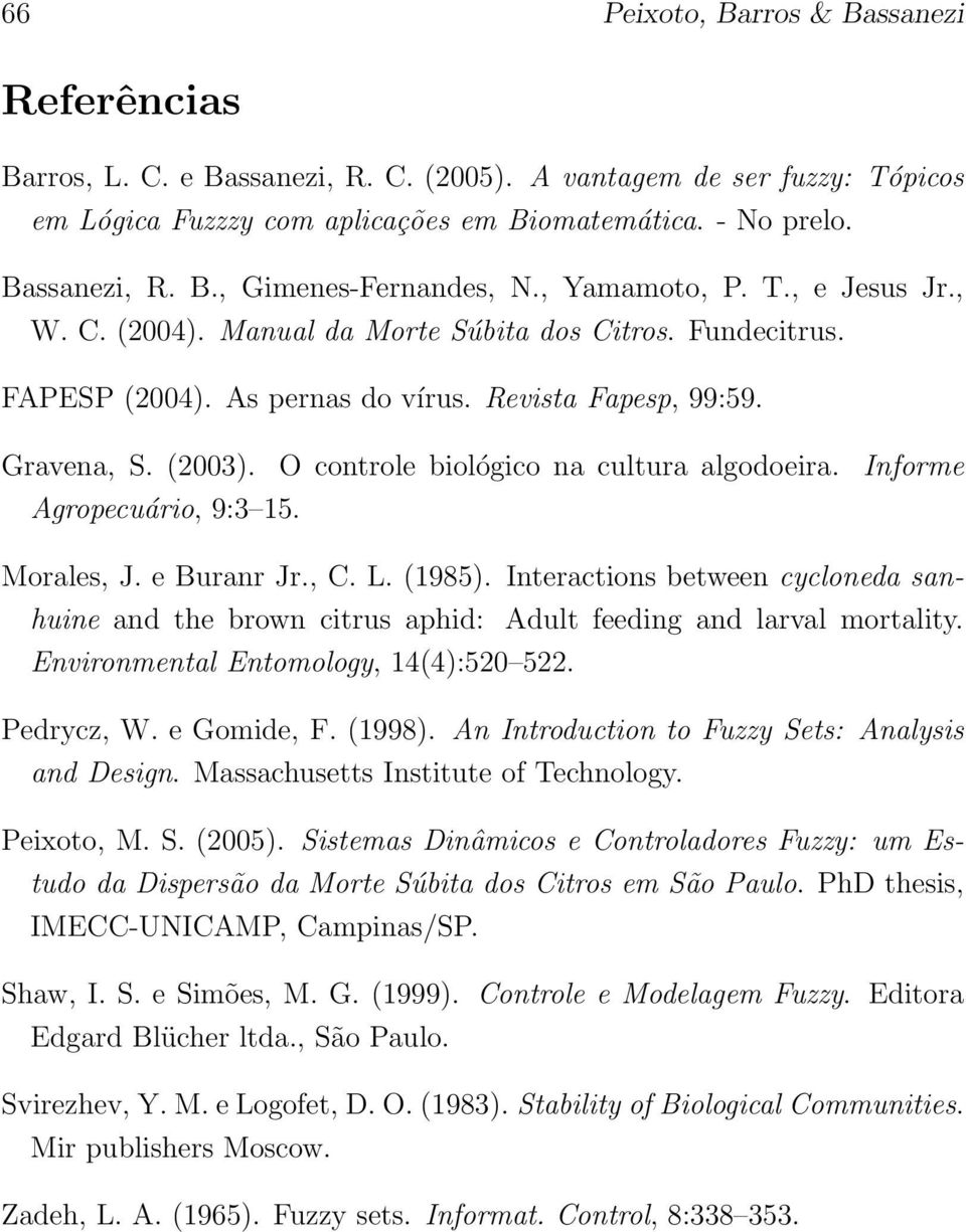 O controle biológico na cultura algodoeira. Informe Agropecuário, 9:3 15. Morales, J. e Buranr Jr., C. L. (1985).