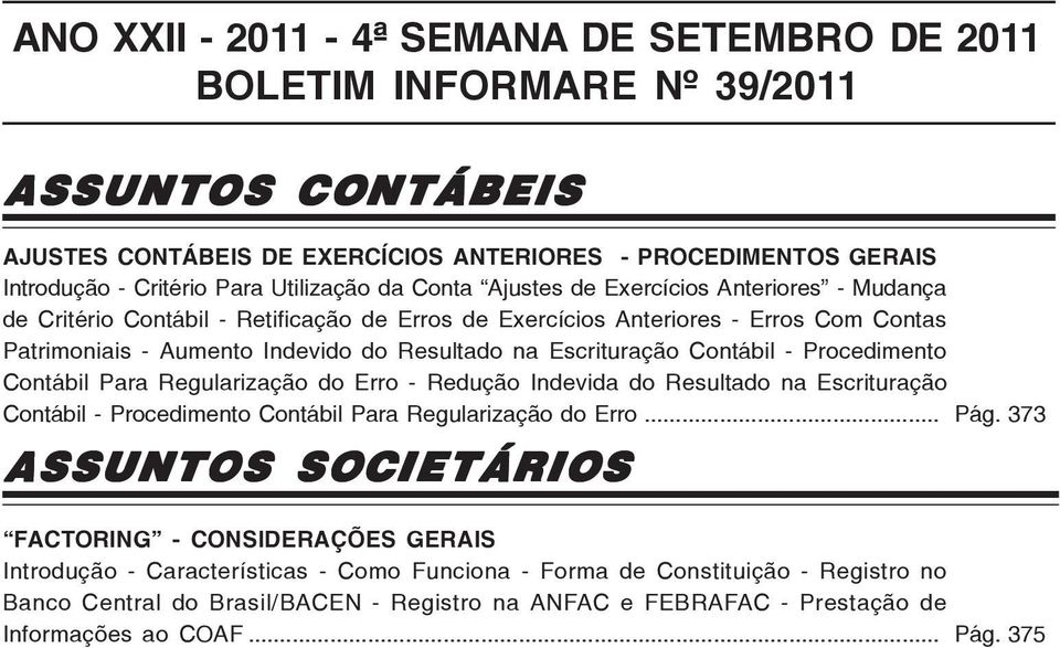 Escrituração Contábil - Procedimento Contábil Para Regularização do Erro - Redução Indevida do Resultado na Escrituração Contábil - Procedimento Contábil Para Regularização do Erro... Pág.