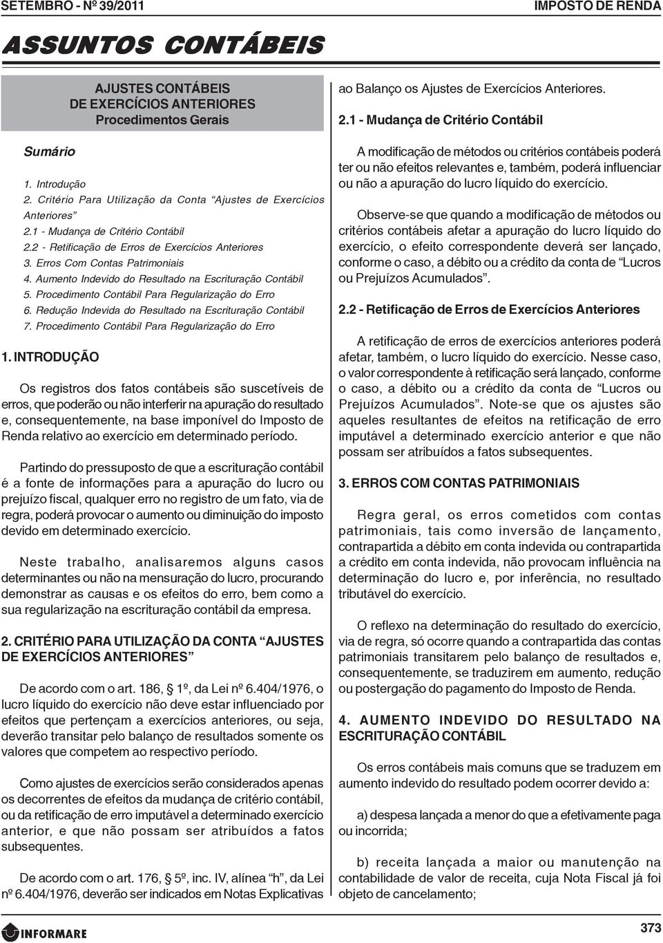 Aumento Indevido do Resultado na Escrituração Contábil 5. Procedimento Contábil Para Regularização do Erro 6. Redução Indevida do Resultado na Escrituração Contábil 7.