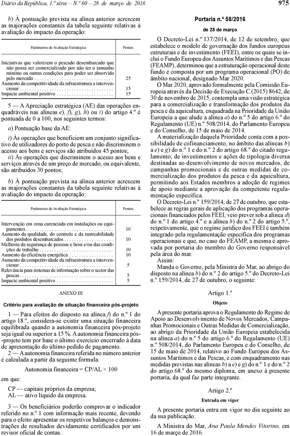 Estratégica Iniciativas que valorizem o pescado desembarcado que não possa ser comercializado por não ter o tamanho mínimo ou outras condições para poder ser absorvido pelo mercado.