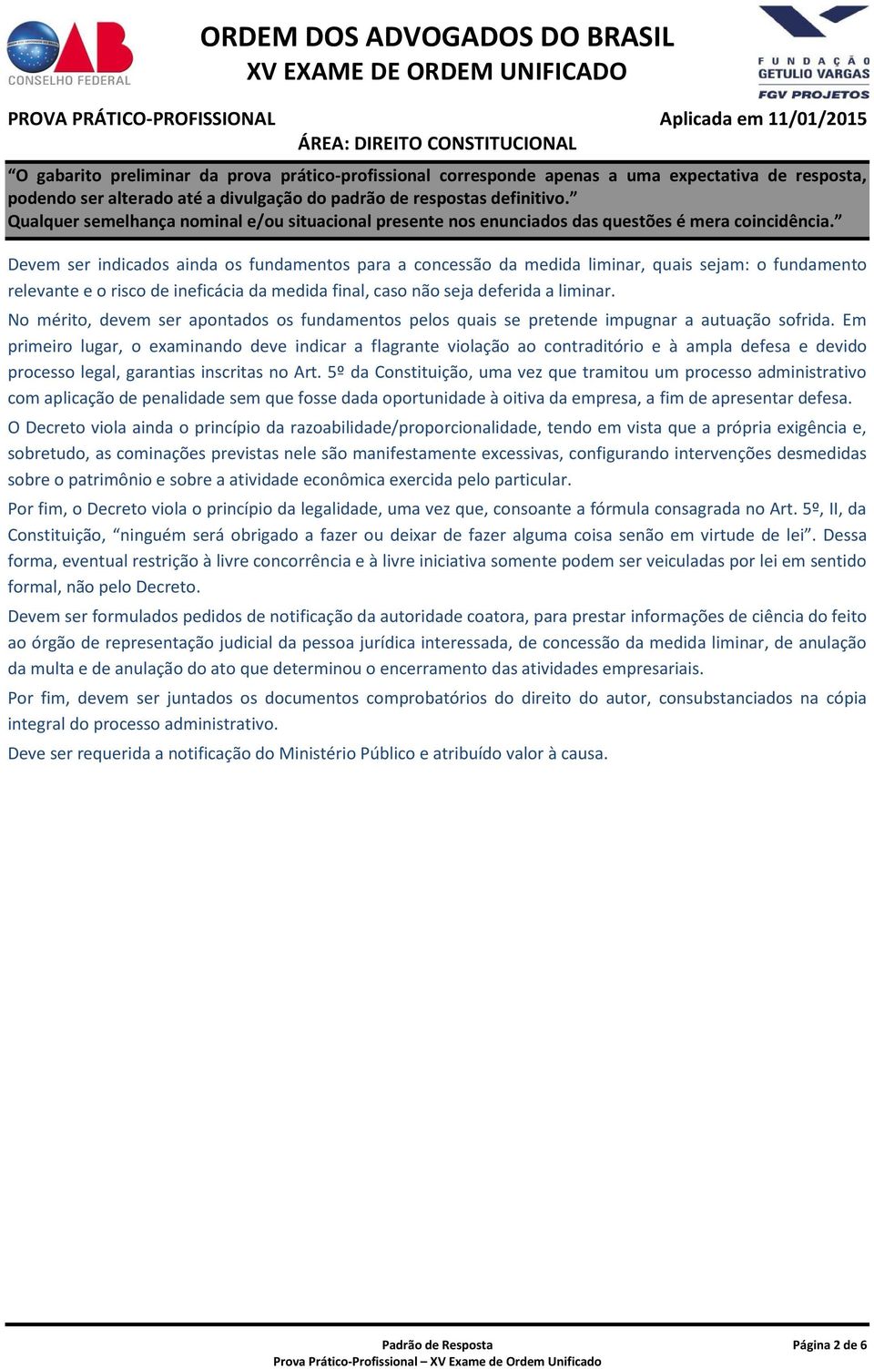 Em primeiro lugar, o examinando deve indicar a flagrante violação ao contraditório e à ampla defesa e devido processo legal, garantias inscritas no Art.