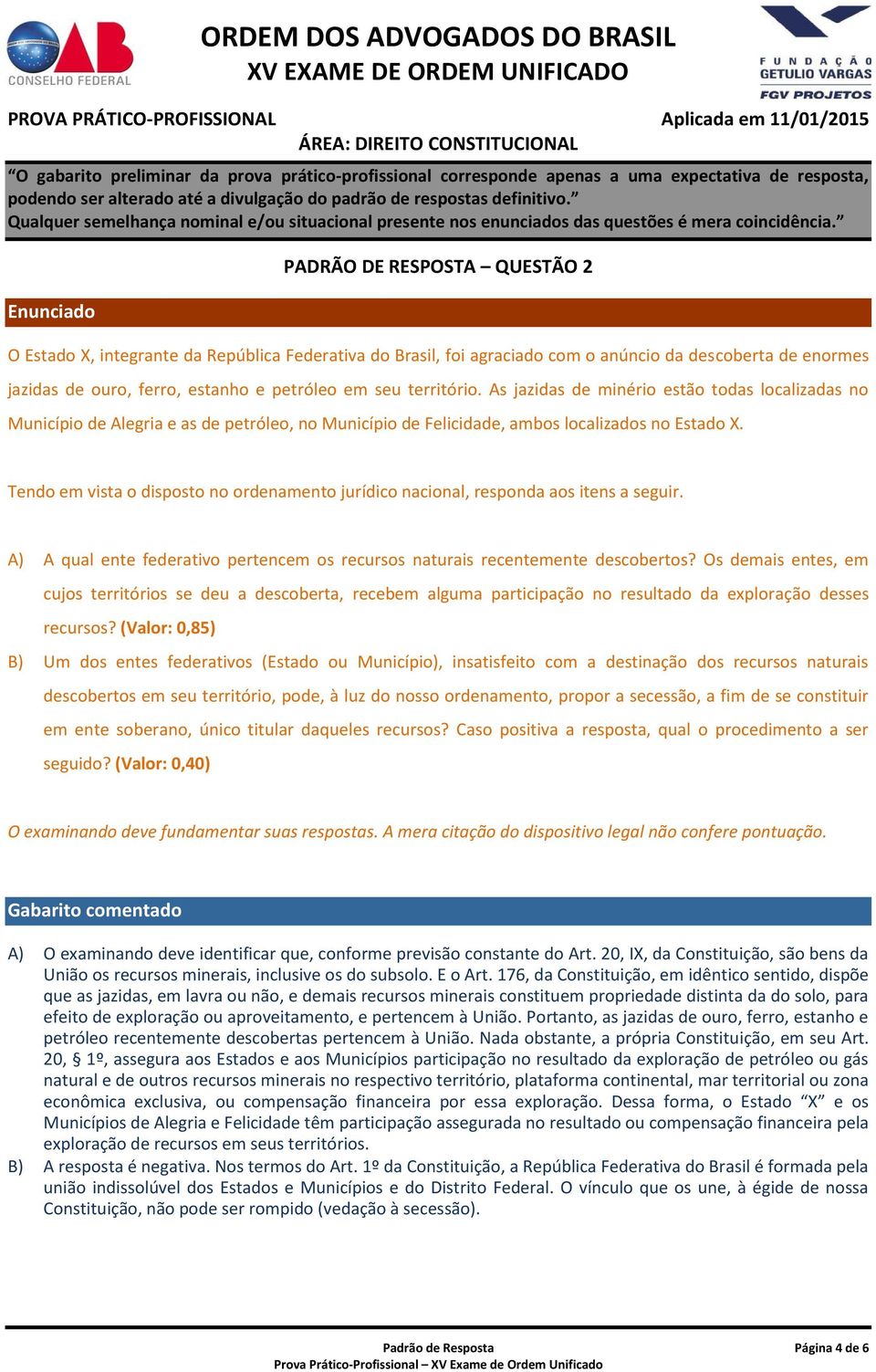 Tendo em vista o disposto no ordenamento jurídico nacional, responda aos itens a seguir. A) A qual ente federativo pertencem os recursos naturais recentemente descobertos?